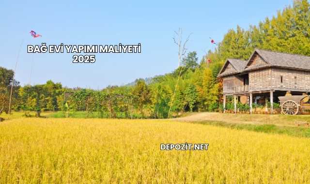Bağ Evi Yapımı Maliyeti 2025