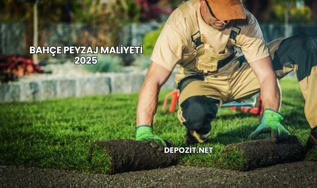 Bahçe Peyzaj Maliyeti 2025