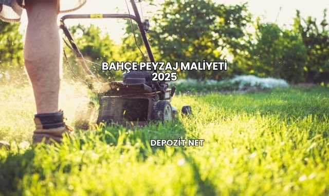 Bahçe Peyzaj Maliyeti 2025
