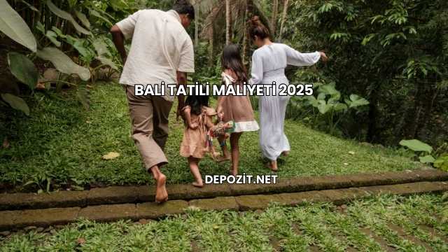 Bali Tatili Maliyeti 2025