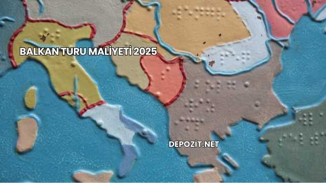 Balkan Turu Maliyeti 2025
