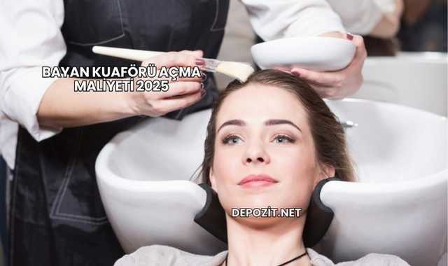 Bayan Kuaförü Açma Maliyeti 2025