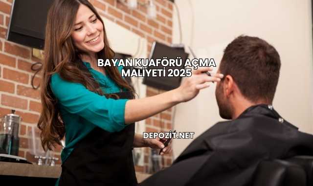 Bayan Kuaförü Açma Maliyeti 2025