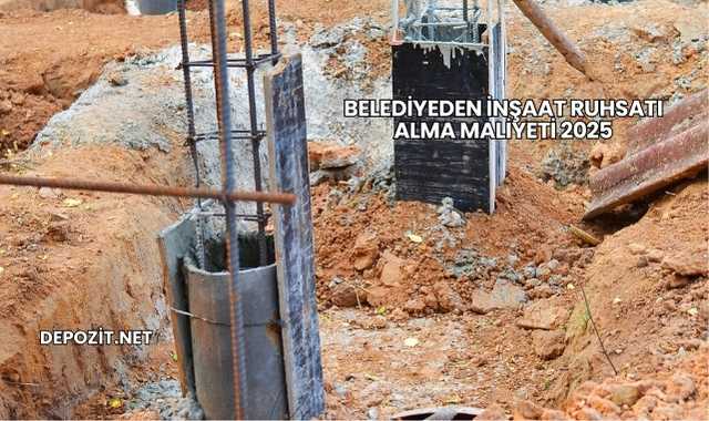Belediyeden İnşaat Ruhsatı Alma Maliyeti 2025