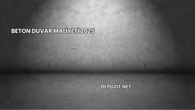 Beton Duvar Maliyeti 2025