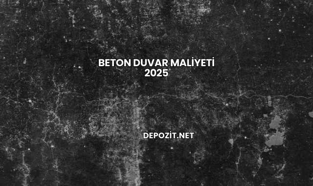 Beton Duvar Maliyeti 2025