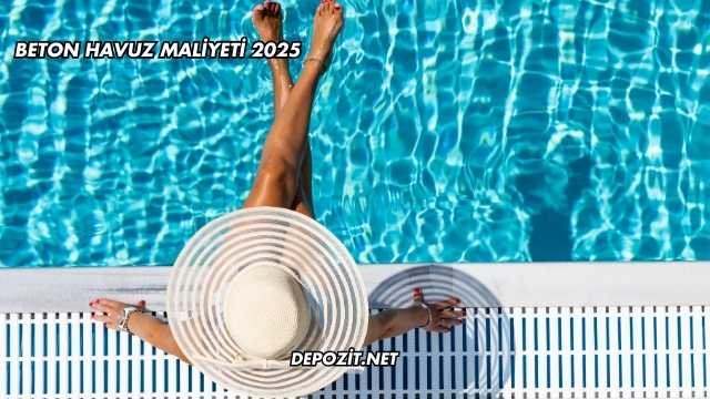 Beton Havuz Maliyeti 2025
