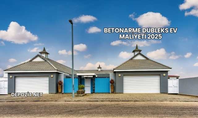 Betonarme Dubleks Ev Maliyeti 2025
