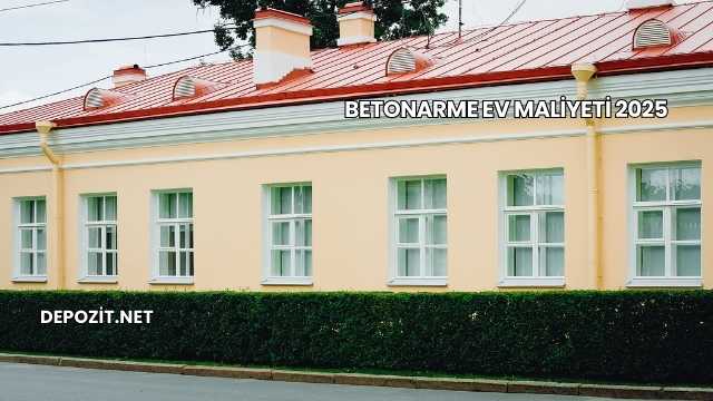 Betonarme Ev Maliyeti 2025