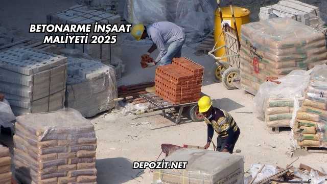 Betonarme İnşaat Maliyeti 2025
