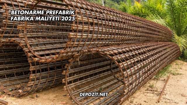 Betonarme Prefabrik Fabrika Maliyeti 2025