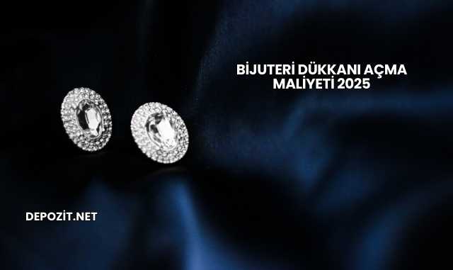 Bijuteri Dükkanı Açma Maliyeti 2025