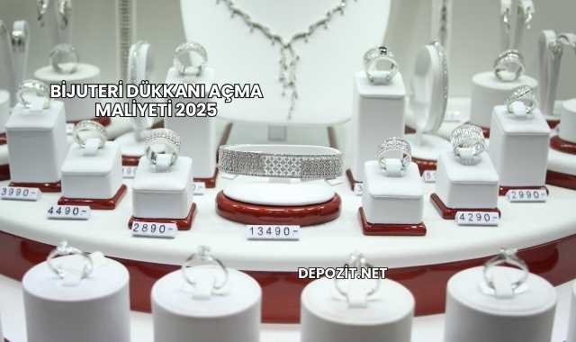 Bijuteri Dükkanı Açma Maliyeti 2025