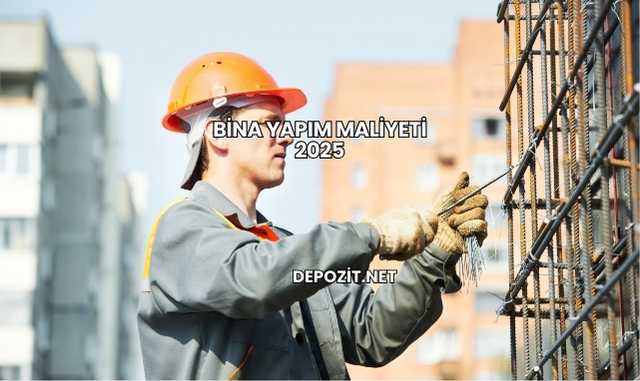 Bina Yapım Maliyeti 2025