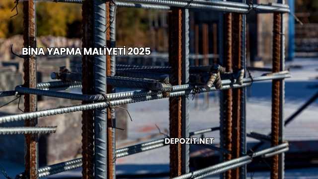 Bina Yapma Maliyeti 2025