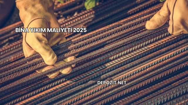 Bina Yıkım Maliyeti 2025