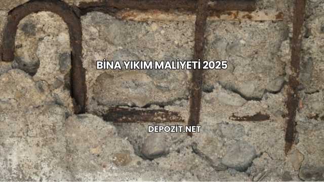 Bina Yıkım Maliyeti 2025