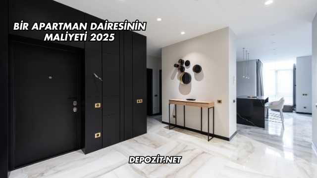 Bir Apartman Dairesinin Maliyeti 2025