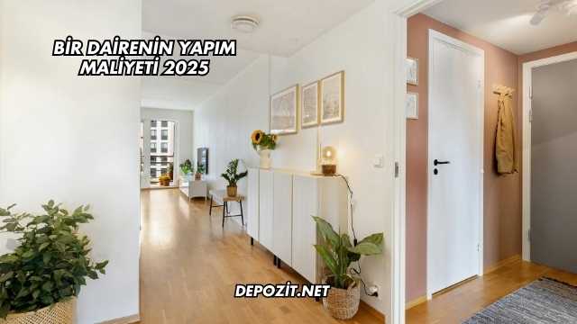 Bir Dairenin Yapım Maliyeti 2025