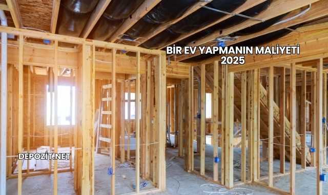 Bir Ev Yapmanın Maliyeti 2025