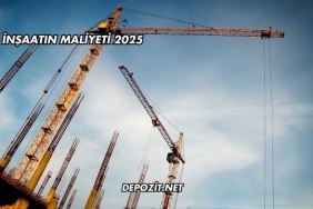 Bir İnşaatın Maliyeti 2025