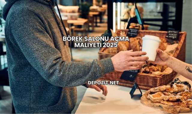 Börek Salonu Açma Maliyeti 2025