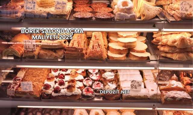 Börek Salonu Açma Maliyeti 2025