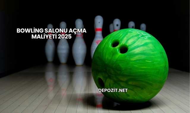Bowling Salonu Açma Maliyeti 2025