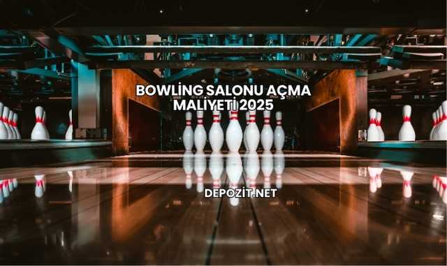 Bowling Salonu Açma Maliyeti 2025