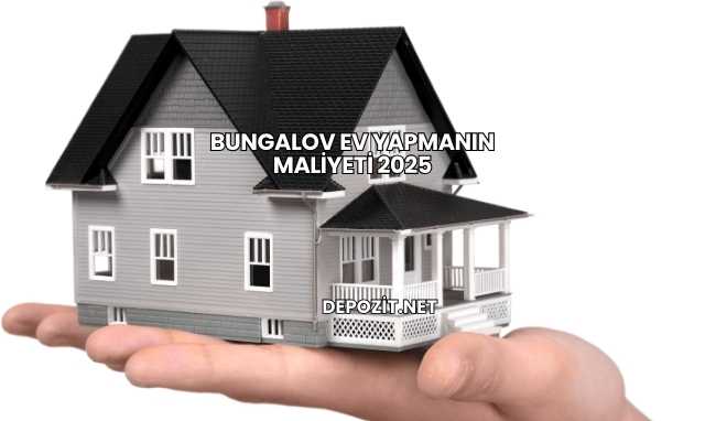 Bungalov Ev Yapmanın Maliyeti 2025