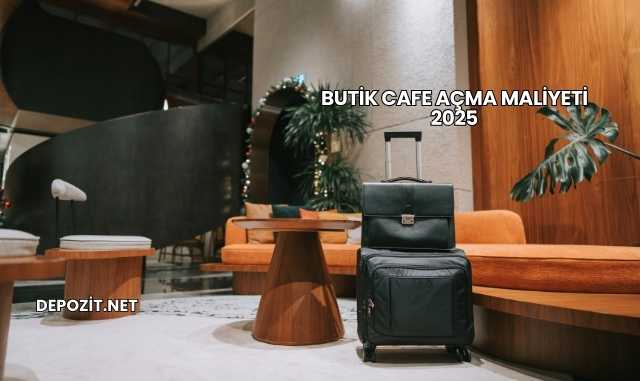 Butik Cafe Açma Maliyeti 2025