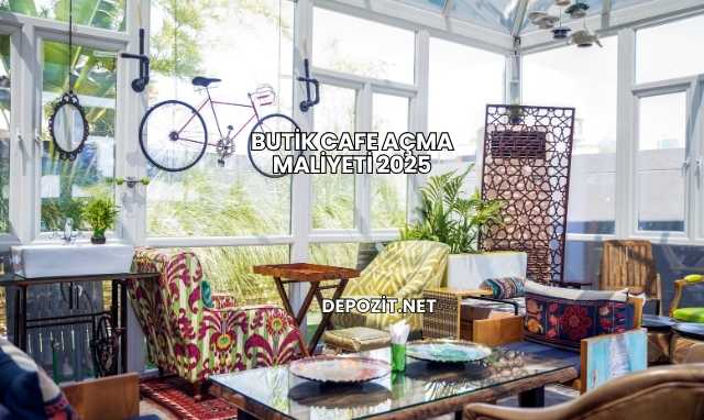 Butik Cafe Açma Maliyeti 2025