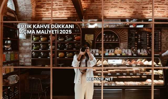 Butik Kahve Dükkanı Açma Maliyeti 2025