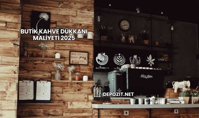 Butik Kahve Dükkanı Maliyeti 2025
