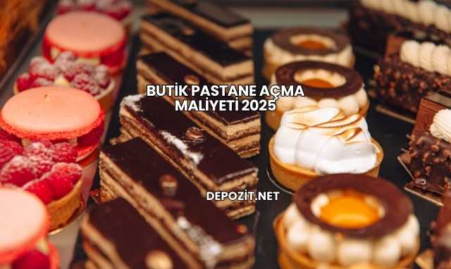 Butik Pastane Açma Maliyeti 2025