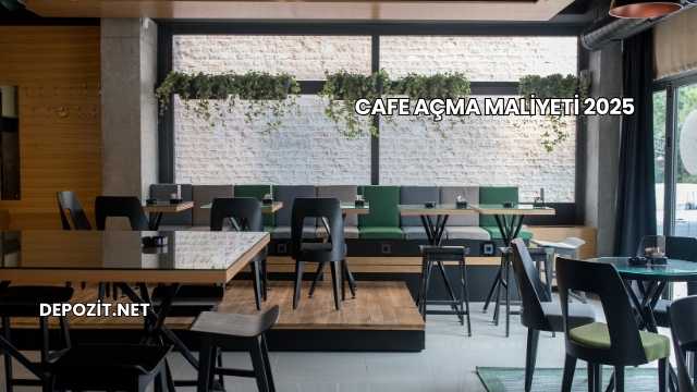 Cafe Açma Maliyeti 2025