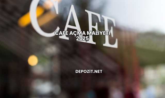 Cafe Açma Maliyeti 2025