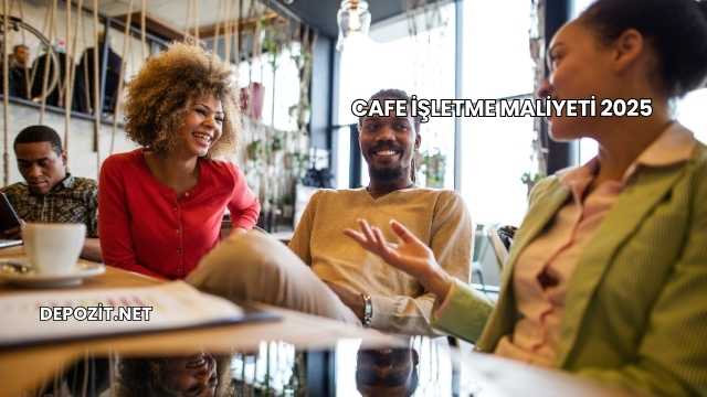 Cafe İşletme Maliyeti 2025