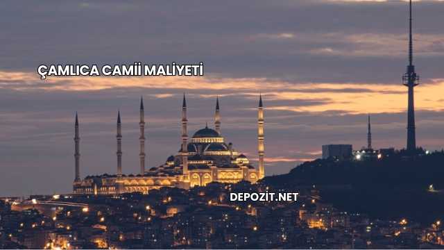 Çamlıca Camii Maliyeti