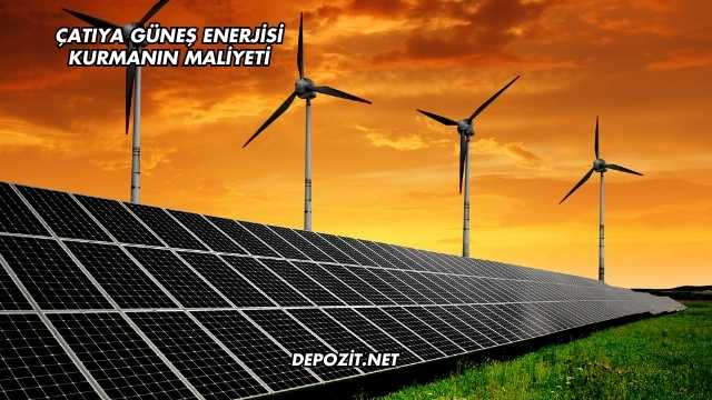 Çatıya Güneş Enerjisi Kurmanın Maliyeti