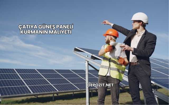 Çatıya Güneş Paneli Kurmanın Maliyeti