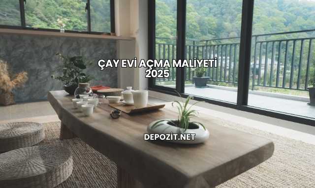 Çay Evi Açma Maliyeti 2025