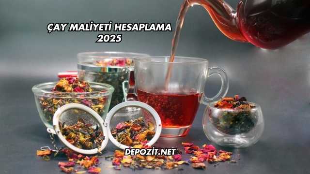 Çay Maliyeti Hesaplama 2025