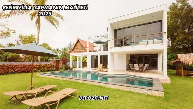 Çelik Villa Yapmanın Maliyeti 2025