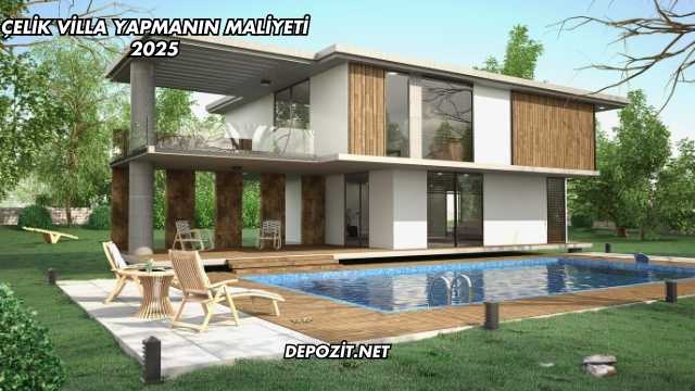 Çelik Villa Yapmanın Maliyeti 2025