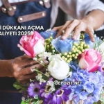 Çiçekçi Dükkanı Açma Maliyeti 2025