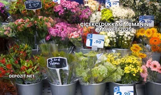 Çiçekçi Dükkanı Açmanın Maliyeti 2025