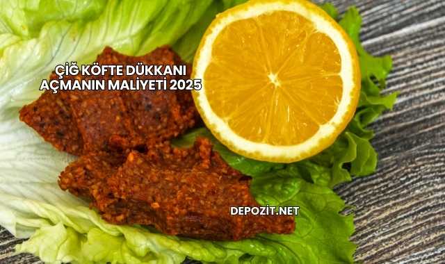 Çiğ Köfte Dükkanı Açmanın Maliyeti 2025