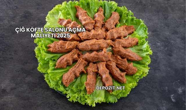 Çiğ Köfte Salonu Açma Maliyeti 2025