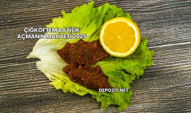 Çiğköftem Bayilik Açmanın Maliyeti 2025